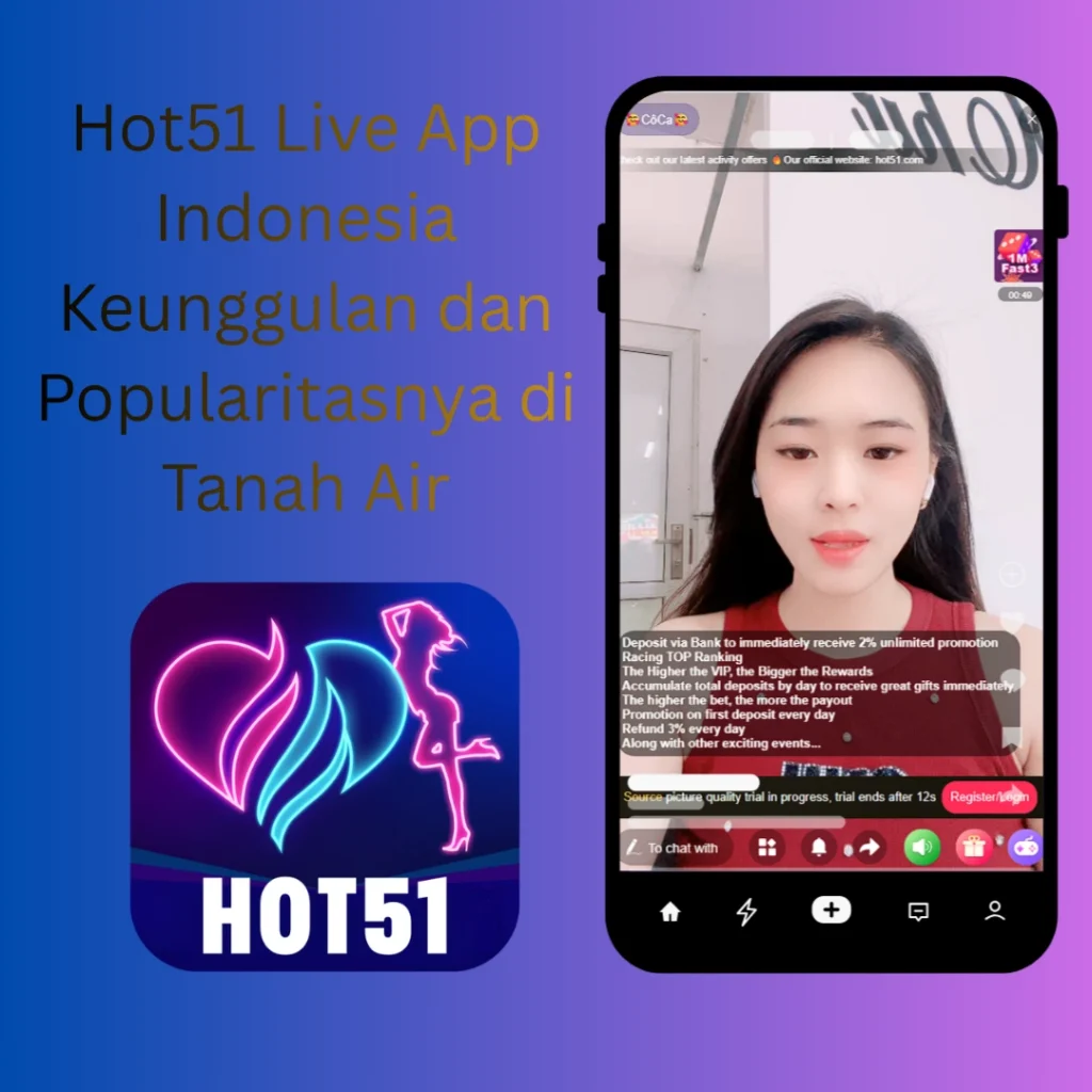 Hot51 Live App Indonesia Keunggulan dan Popularitasnya di Tanah Air