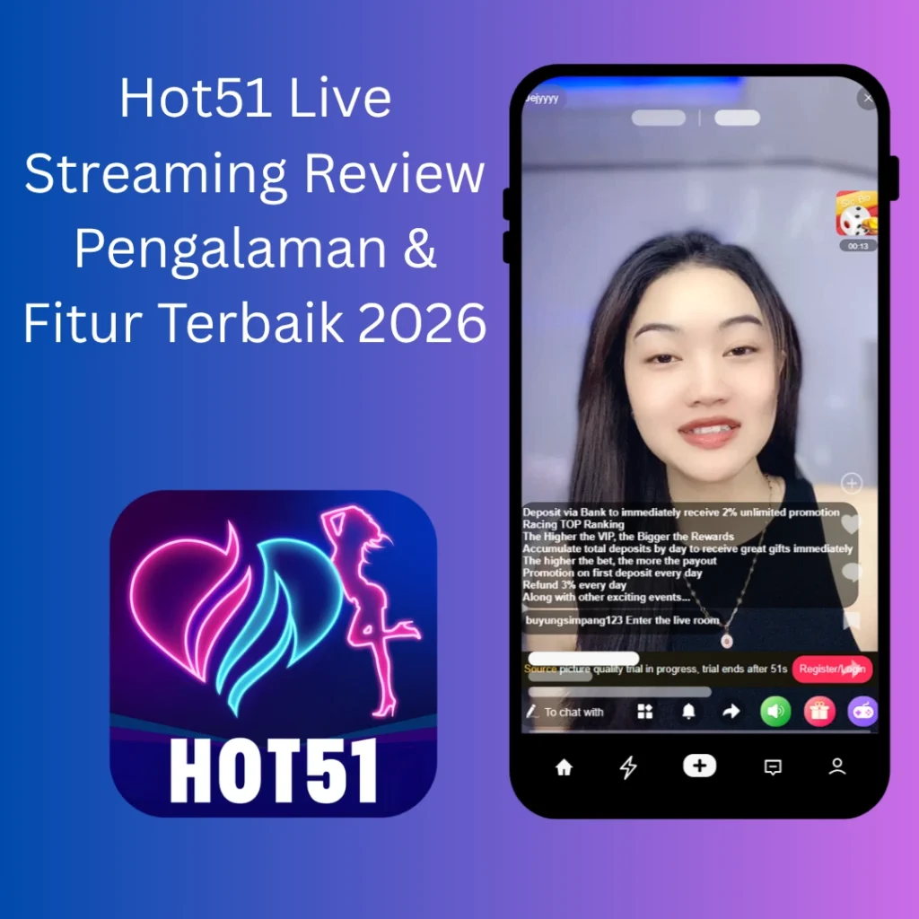 Hot51 Live Streaming Review Pengalaman & Fitur Terbaik 2026